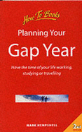 Planning Your Gap Year: How to Have the Time of Your Life Working, Studying or Travelling