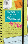 Planning Your Wedding Sucks: What to Do When Place Cards, Plus Ones, and Paying Two Grand for a Cake Make You Miserable