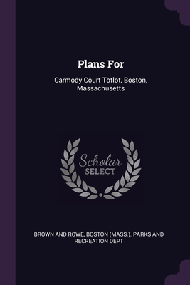 Plans For: Carmody Court Totlot, Boston, Massachusetts - And Rowe, Brown, and Boston (Mass ) Parks and Recreation Dep (Creator)