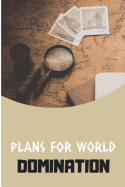 Plans for World Domination