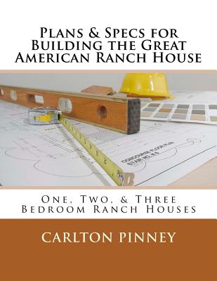 Plans & Specs for Building the Great American Ranch House - Pinney, Carlton a