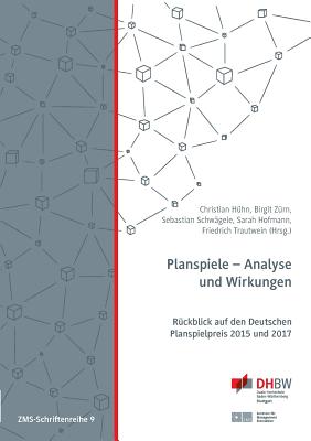Planspiele - Analyse und Wirkungen: R?ckblick auf den Deutschen Planspielpreis 2015 und 2017 - H?hn, Christian, and Z?rn, Birgit, and Schw?gele, Sebastian