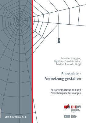 Planspiele - Vernetzung gestalten: Forschungsergebnisse und Praxisbeispiele f?r morgen - Trautwein, Friedrich (Editor), and Z?rn, Birgit (Editor), and Schw?gele, Sebastian (Editor)