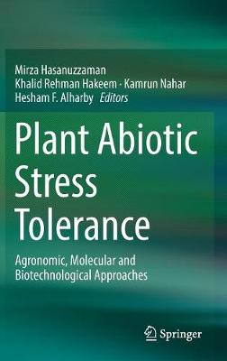 Plant Abiotic Stress Tolerance: Agronomic, Molecular and Biotechnological Approaches - Hasanuzzaman, Mirza (Editor), and Hakeem, Khalid Rehman (Editor), and Nahar, Kamrun (Editor)