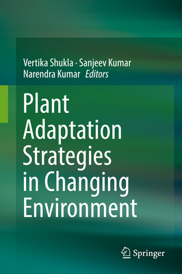 Plant Adaptation Strategies in Changing Environment - Shukla, Vertika (Editor), and Kumar, Sanjeev (Editor), and Kumar, Narendra, Dr. (Editor)