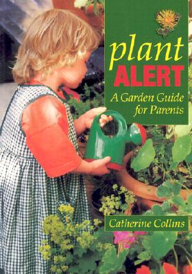 Plant Alert: A Garden Guide for Parents - Collins, Catherine