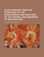 Plant Anatomy from the Standpoint of the Development and Functions of the Tissues and Handbook of Micro-Technic