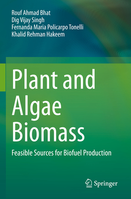 Plant and Algae Biomass: Feasible Sources for Biofuel Production - Bhat, Rouf Ahmad, and Singh, Dig Vijay, and Tonelli, Fernanda Maria Policarpo
