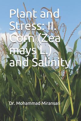 Plant and Stress: II. Corn (Zea mays L.) and Salinity - Miransari, Mohammad