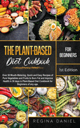 Plant-Based Diet Cookbook for Beginners: Over 50 Mouth-Watering, Quick and Easy Recipes of Pure Vegetables and Fruits to Burn Fat and Improve Health in 30 days in Plant-Based Diet Cookbook for Beginners of any age.