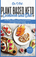 Plant Based Keto Cookbook and Diet: An Updated Nutrition Guide for Beginners With Over 100 Easy Recipes