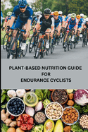 Plant-Based Nutrition Guide for Endurance Cyclists