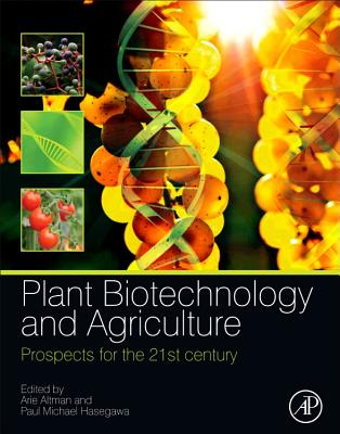 Plant Biotechnology and Agriculture: Prospects for the 21st Century - Altman, Arie (Editor), and Hasegawa, Paul Michael (Editor)