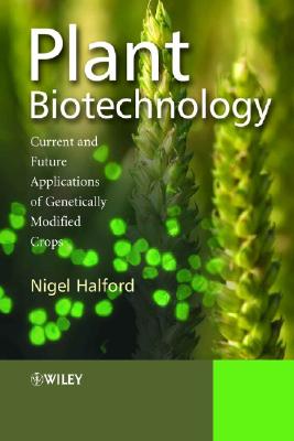 Plant Biotechnology: Current and Future Applications of Genetically Modified Crops - Halford, Nigel (Editor)