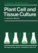 Plant Cell and Tissue Culture: A Laboratory Manual - Reinert, J, and Yeoman, M M