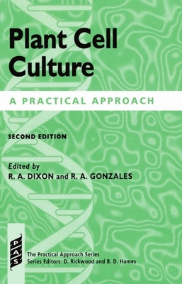 Plant Cell Culture: A Practical Approach - Dixon, Richard A (Editor), and Gonzales, Robert A (Editor)