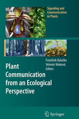 Plant Communication from an Ecological Perspective - Baluska, Frantisek (Editor), and Ninkovic, Velemir (Editor)
