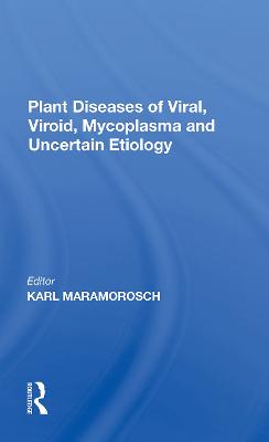 Plant Diseases of Viral, Viroid, Mycoplasma and Uncertain Etiology - Maramorosch, Karl