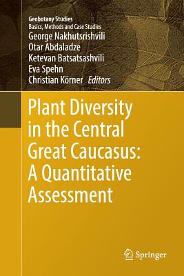 Plant Diversity in the Central Great Caucasus: A Quantitative Assessment - Nakhutsrishvili, George (Editor), and Abdaladze, Otar (Editor), and Batsatsashvili, Ketevan (Editor)