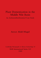 Plant Domestication in the Middle Nile Basin: An Archaeoethnobotanical Case Study