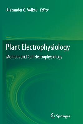 Plant Electrophysiology: Methods and Cell Electrophysiology - Volkov, Alexander G (Editor)
