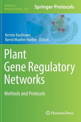 Plant Gene Regulatory Networks: Methods and Protocols - Kaufmann, Kerstin (Editor), and Mueller-Roeber, Bernd (Editor)