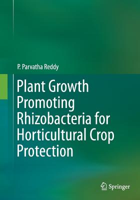 Plant Growth Promoting Rhizobacteria for Horticultural Crop Protection - Reddy, P Parvatha