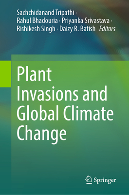 Plant Invasions and Global Climate Change - Tripathi, Sachchidanand (Editor), and Bhadouria, Rahul (Editor), and Srivastava, Priyanka (Editor)