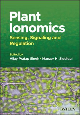 Plant Ionomics: Sensing, Signaling and Regulation - Singh, Vijay Pratap (Editor), and Siddiqui, Manzer H. (Editor)