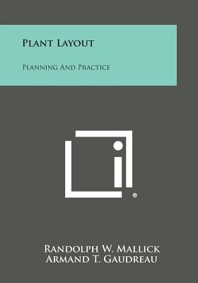Plant Layout: Planning and Practice - Mallick, Randolph W, and Gaudreau, Armand T