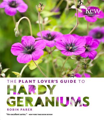 Plant Lover's Guide to Hardy Geraniums - Parer, Robin