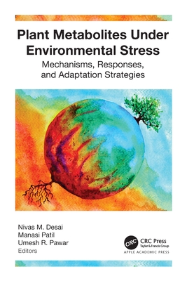 Plant Metabolites Under Environmental Stress: Mechanisms, Responses, and Adaptation Strategies - Desai, Nivas M (Editor), and Patil, Manasi (Editor), and Pawar, Umesh R (Editor)