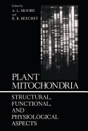 Plant Mitochondria: Structural, Functional, and Physiological Aspects - Moore, A. (Editor)