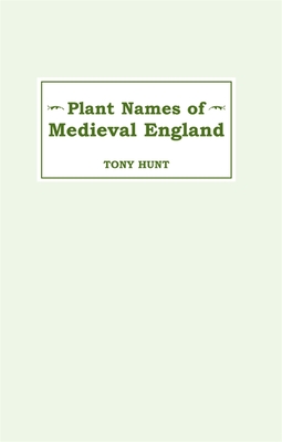 Plant Names of Medieval England Plant Names of Medieval England Plant Names of Medieval England - Hunt, Tony