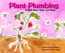 Plant Plumbing: A Book about Roots and Stems