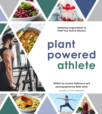 Plant Powered Athlete: Satisfying Vegan Meals to Fuel Your Active Lifestyle - Fajkusova, Zuzana, and Lefler, Nikki