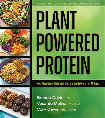 Plant-Powered Protein: Nutrition Essentials and Dietary Guidelines for All Ages - Davis, Brenda, Rd, and Melina, Vesanto, MS, Rd, and Davis, Cory, MBA, Msc, Im, P