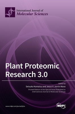 Plant Proteomic Research 3.0 - Komatsu, Setsuko (Guest editor), and Jorrin-Novo, Jesus V (Guest editor)