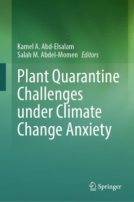 Plant Quarantine Challenges Under Climate Change Anxiety - Abd-Elsalam, Kamel A (Editor), and Abdel-Momen, Salah M (Editor)