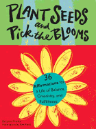 Plant Seeds and Pick the Bloom - Franks, Lynne, and Colburn, Kerry, and Worick, Jennifer