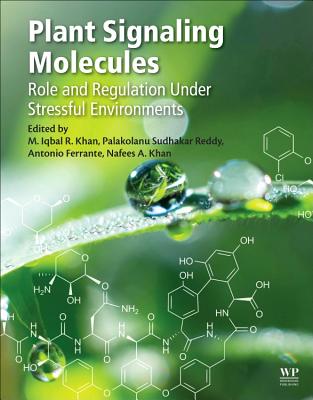 Plant Signaling Molecules: Role and Regulation under Stressful Environments - R. Khan, M. Iqbal (Editor), and Reddy, Palakolanu Sudhakar (Editor), and Ferrante, Antonio (Editor)