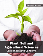 Plant, Soil and Agricultural Sciences: Challenges and Concerns