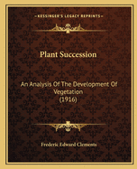 Plant Succession: An Analysis Of The Development Of Vegetation (1916)