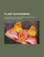 Plant Succession; An Analysis of the Development of Vegetation