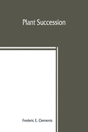 Plant succession; an analysis of the development of vegetation