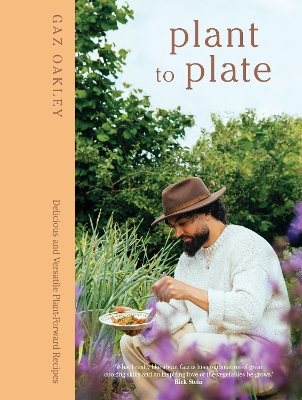 Plant to Plate: Delicious and Versatile Plant-Forward Recipes - Oakley, Gaz
