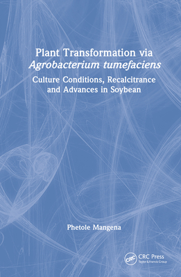 Plant Transformation via Agrobacterium Tumefaciens: Culture Conditions, Recalcitrance and Advances in Soybean - Mangena, Phetole