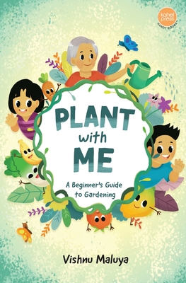 Plant With Me: A Beginner's Guide to Gardening - Maluya, Vishnu