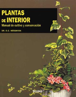 Plantas de Interior: Manual de Cultivo y Conservacion - Hessayon, D G