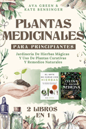 Plantas Medicinales Para Principiantes: Jardiner?a De Hierbas Mgicas Y Uso De Plantas Curativas Y Remedios Naturales (2 Libros en 1)